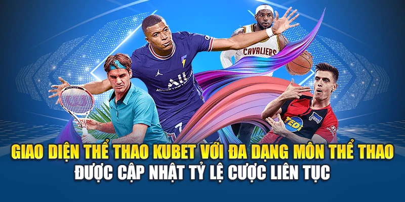 Giao diện thể thao Kubet với đa dạng môn thể thao được cập nhật tỷ lệ cược liên tục.