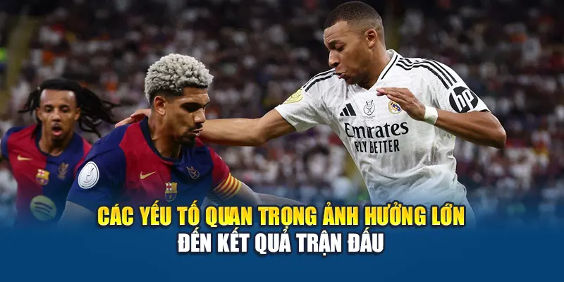 Soi Kèo Bóng Đá Real Madrid VS Barcelona: Dự Đoán Tại Kubet29.vip 2 Các yếu tố quan trọng ảnh hưởng lớn đến kết quả trận đấu