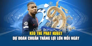 Kèo Thẻ Phạt Kubet – Dự Đoán Chuẩn Thắng Lợi Lớn Mỗi Ngày