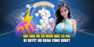Soi Cầu Xổ Số Miền Bắc 12/06: Bí Quyết Dự Đoán Cùng Kubet